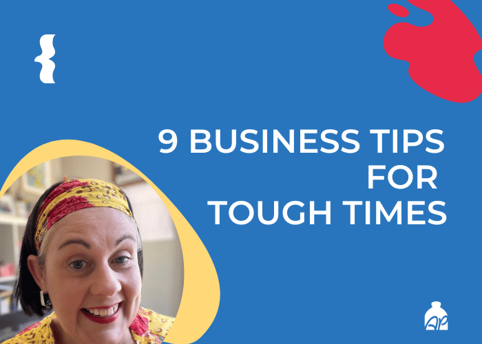 9 BUSINESS TIPS FOR TOUGH TIMES